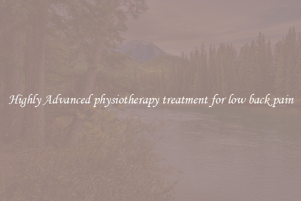 Highly Advanced physiotherapy treatment for low back pain