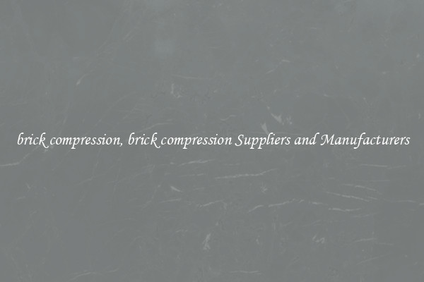 brick compression, brick compression Suppliers and Manufacturers