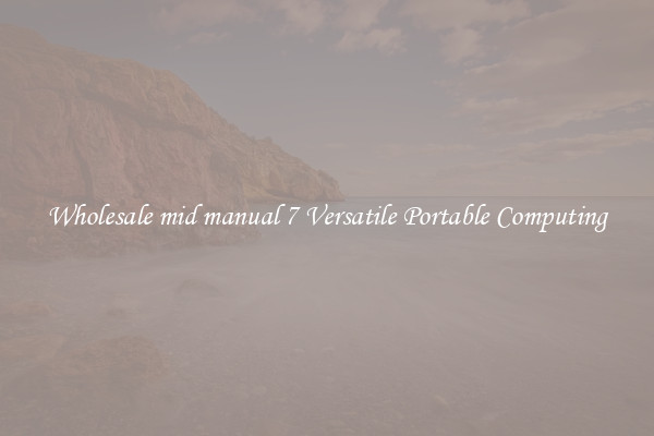 Wholesale mid manual 7 Versatile Portable Computing