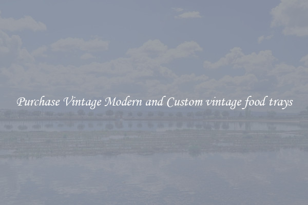 Purchase Vintage Modern and Custom vintage food trays