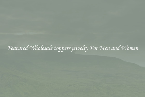 Featured Wholesale toppers jewelry For Men and Women