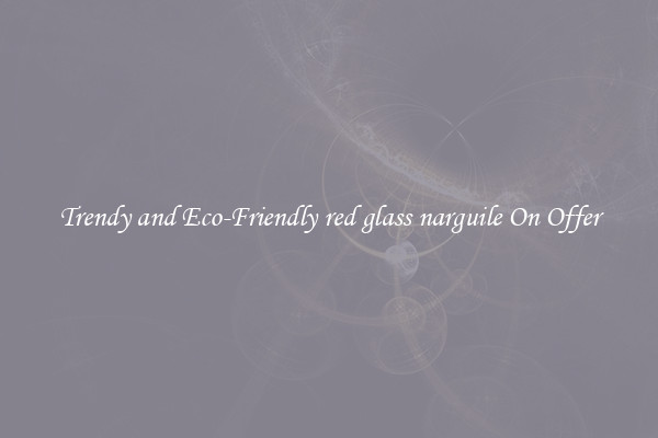 Trendy and Eco-Friendly red glass narguile On Offer