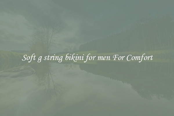 Soft g string bikini for men For Comfort