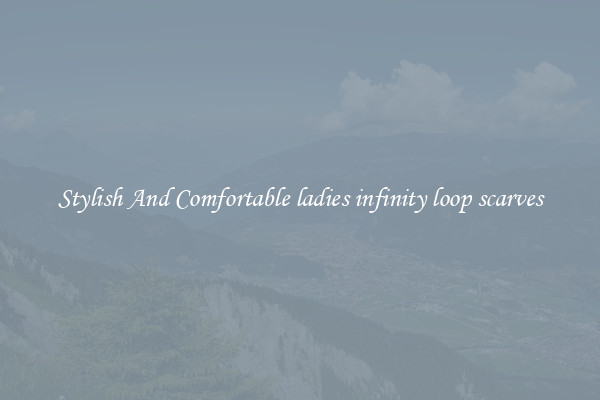 Stylish And Comfortable ladies infinity loop scarves