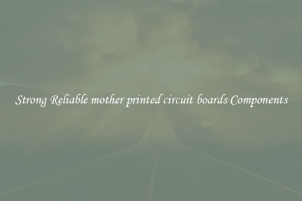 Strong Reliable mother printed circuit boards Components