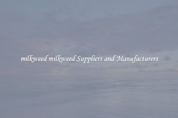 milkweed milkweed Suppliers and Manufacturers