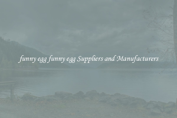 funny egg funny egg Suppliers and Manufacturers