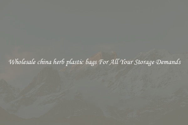 Wholesale china herb plastic bags For All Your Storage Demands